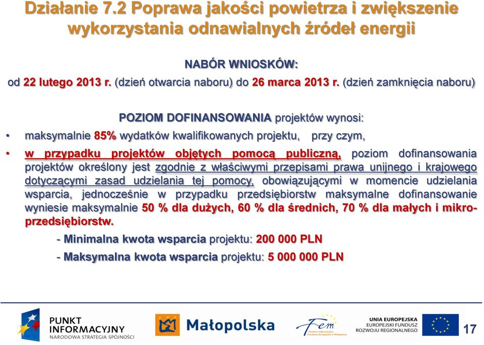 projektów określony jest zgodnie z właściwymi przepisami prawa unijnego i krajowego dotyczącymi zasad udzielania tej pomocy, obowiązującymi w momencie udzielania wsparcia, jednocześnie w przypadku