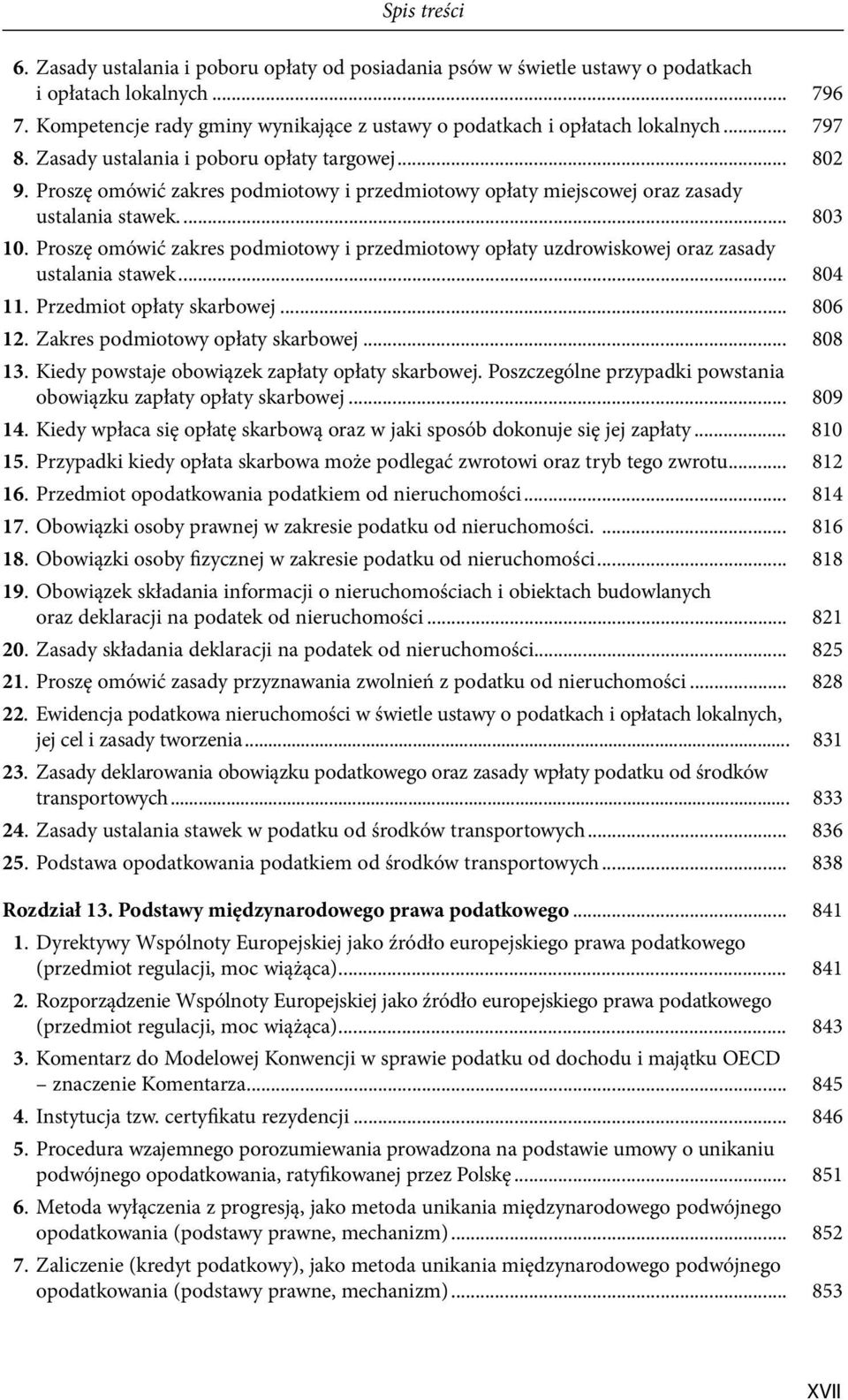 Proszę omówić zakres podmiotowy i przedmiotowy opłaty uzdrowiskowej oraz zasady ustalania stawek... 804 11. Przedmiot opłaty skarbowej... 806 12. Zakres podmiotowy opłaty skarbowej... 808 13.