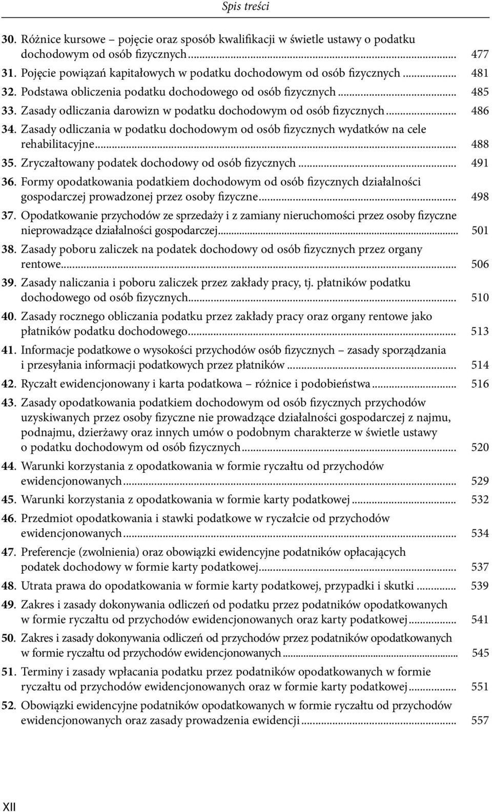 Zasady odliczania w podatku dochodowym od osób fizycznych wydatków na cele rehabilitacyjne... 488 35. Zryczałtowany podatek dochodowy od osób fizycznych... 491 36.