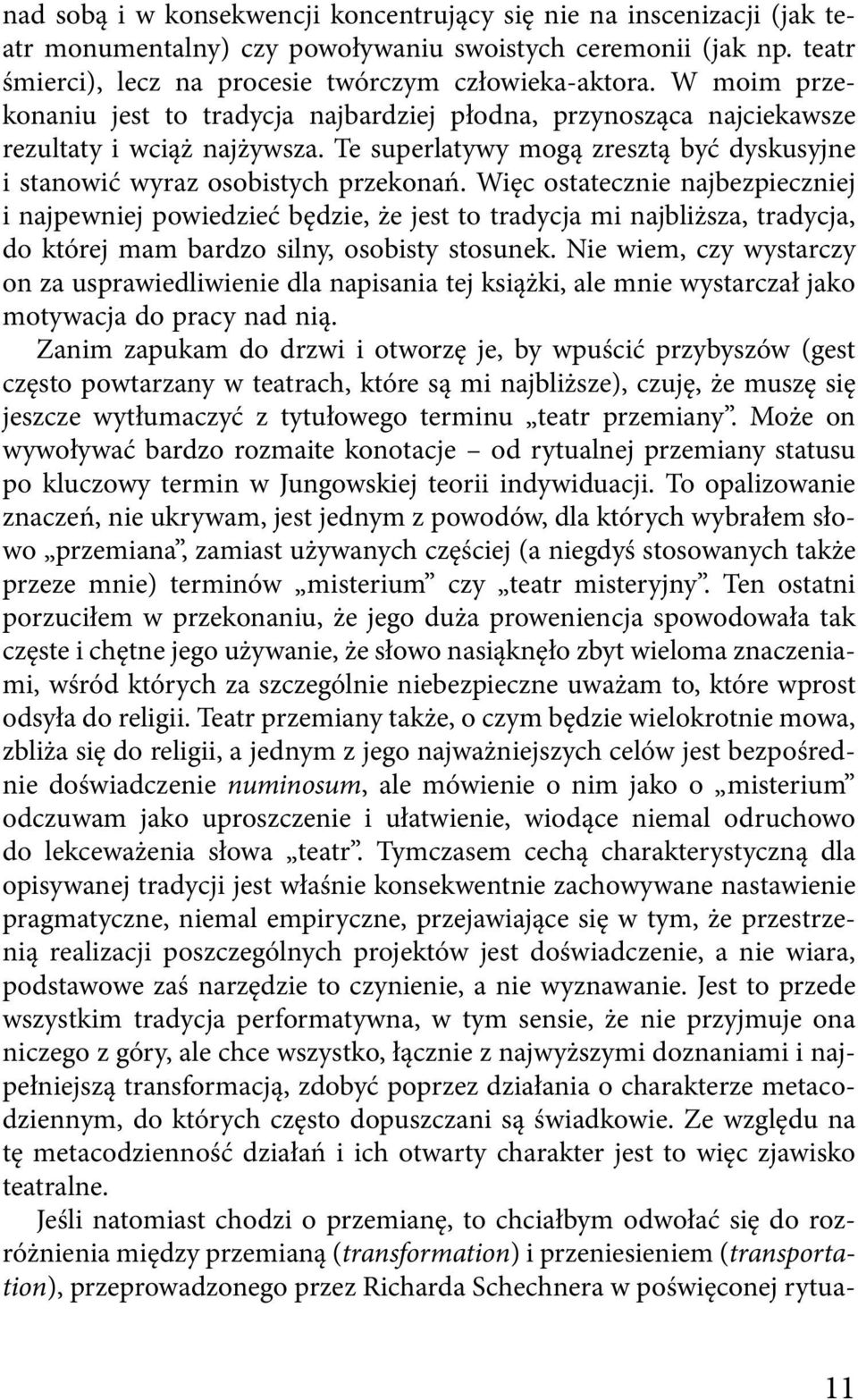 Więc ostatecznie najbezpieczniej i najpewniej powiedzieć będzie, że jest to tradycja mi najbliższa, tradycja, do której mam bardzo silny, osobisty stosunek.