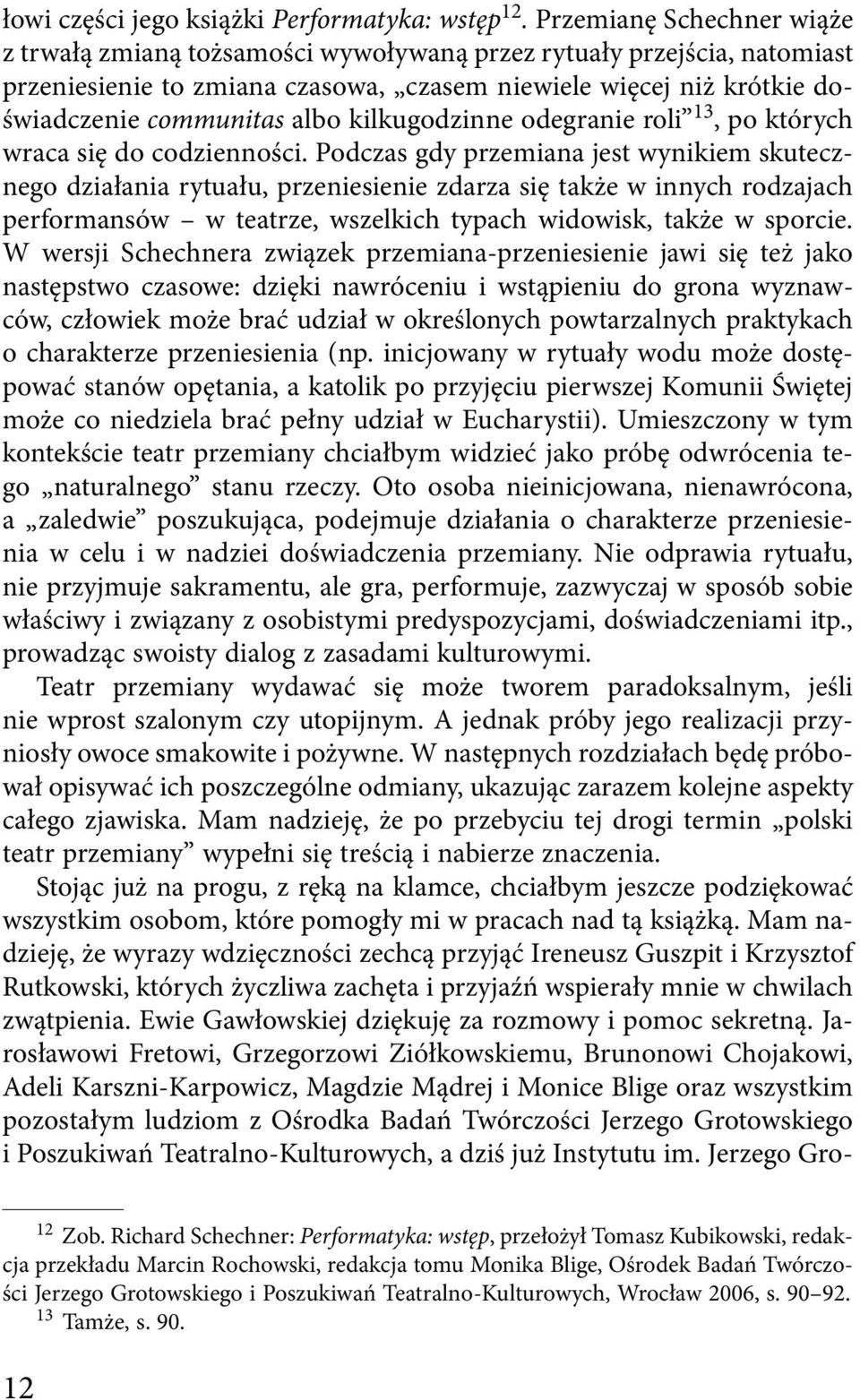 kilkugodzinne odegranie roli 13, po których wraca się do codzienności.