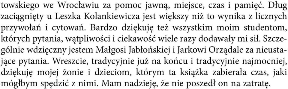 Bardzo dziękuję też wszystkim moim studentom, których pytania, wątpliwości i ciekawość wiele razy dodawały mi sił.