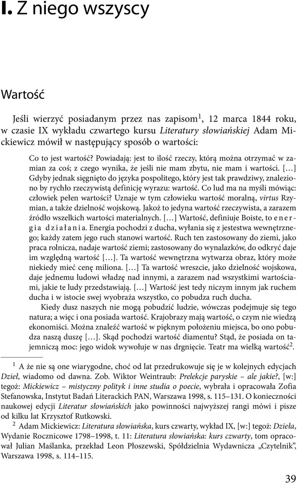 [ ] Gdyby jednak sięgnięto do języka pospolitego, który jest tak prawdziwy, znaleziono by rychło rzeczywistą definicję wyrazu: wartość. Co lud ma na myśli mówiąc: człowiek pełen wartości?