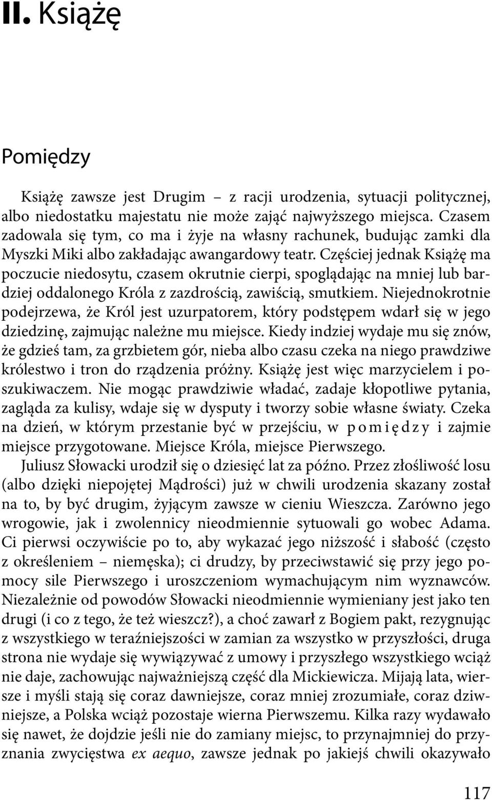 Częściej jednak Książę ma poczucie niedosytu, czasem okrutnie cierpi, spoglądając na mniej lub bardziej oddalonego Króla z zazdrością, zawiścią, smutkiem.