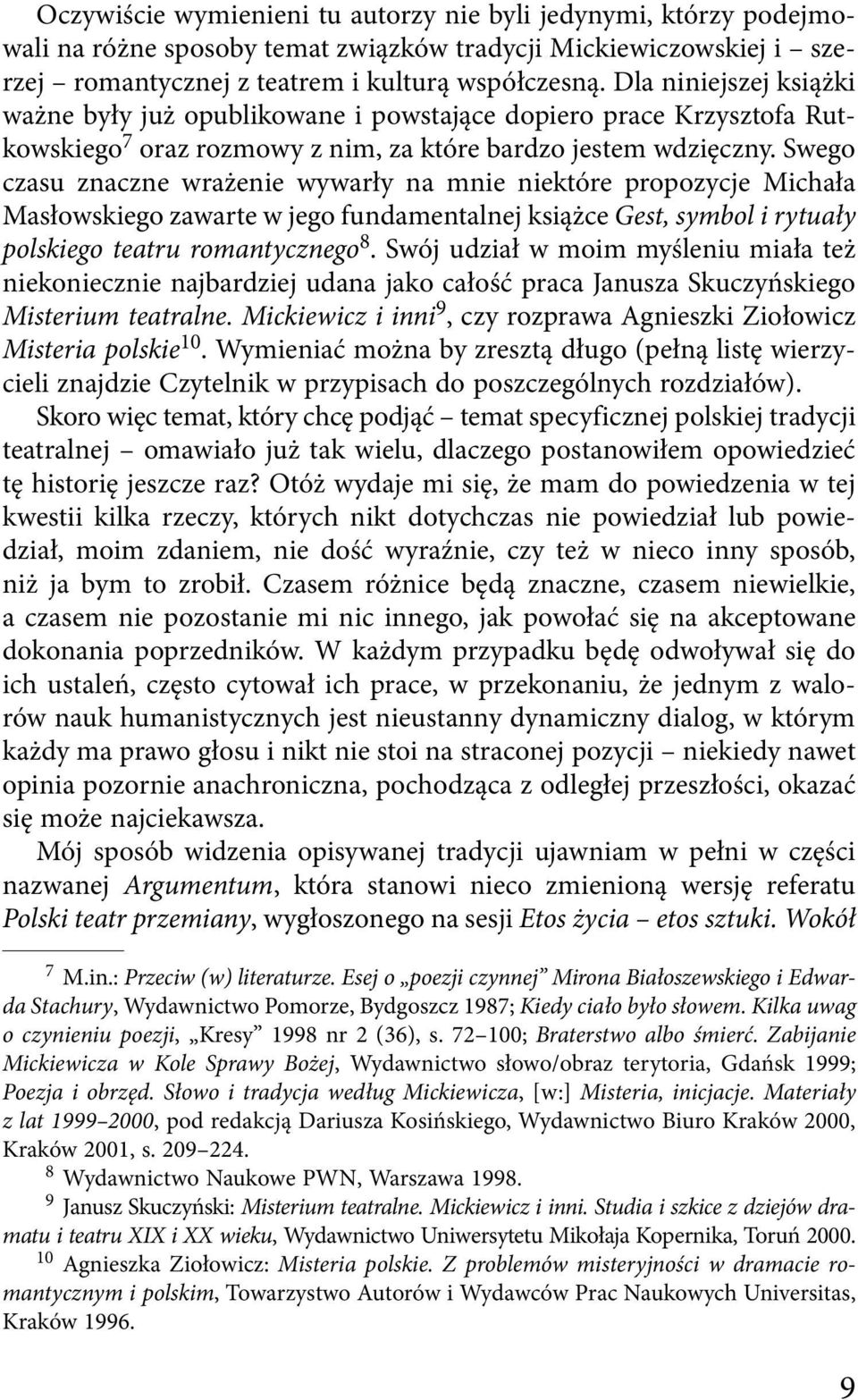 Swego czasu znaczne wrażenie wywarły na mnie niektóre propozycje Michała Masłowskiego zawarte w jego fundamentalnej książce Gest, symbol i rytuały polskiego teatru romantycznego 8.