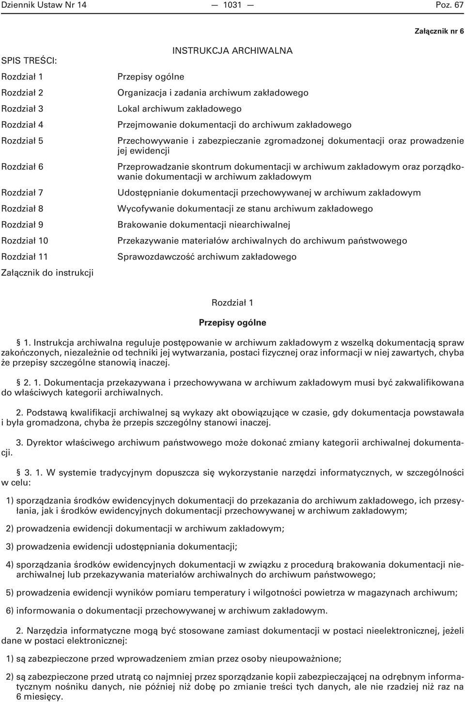 Przepisy ogólne Organizacja i zadania archiwum zakładowego Lokal archiwum zakładowego Przejmowanie dokumentacji do archiwum zakładowego Przechowywanie i zabezpieczanie zgromadzonej dokumentacji oraz