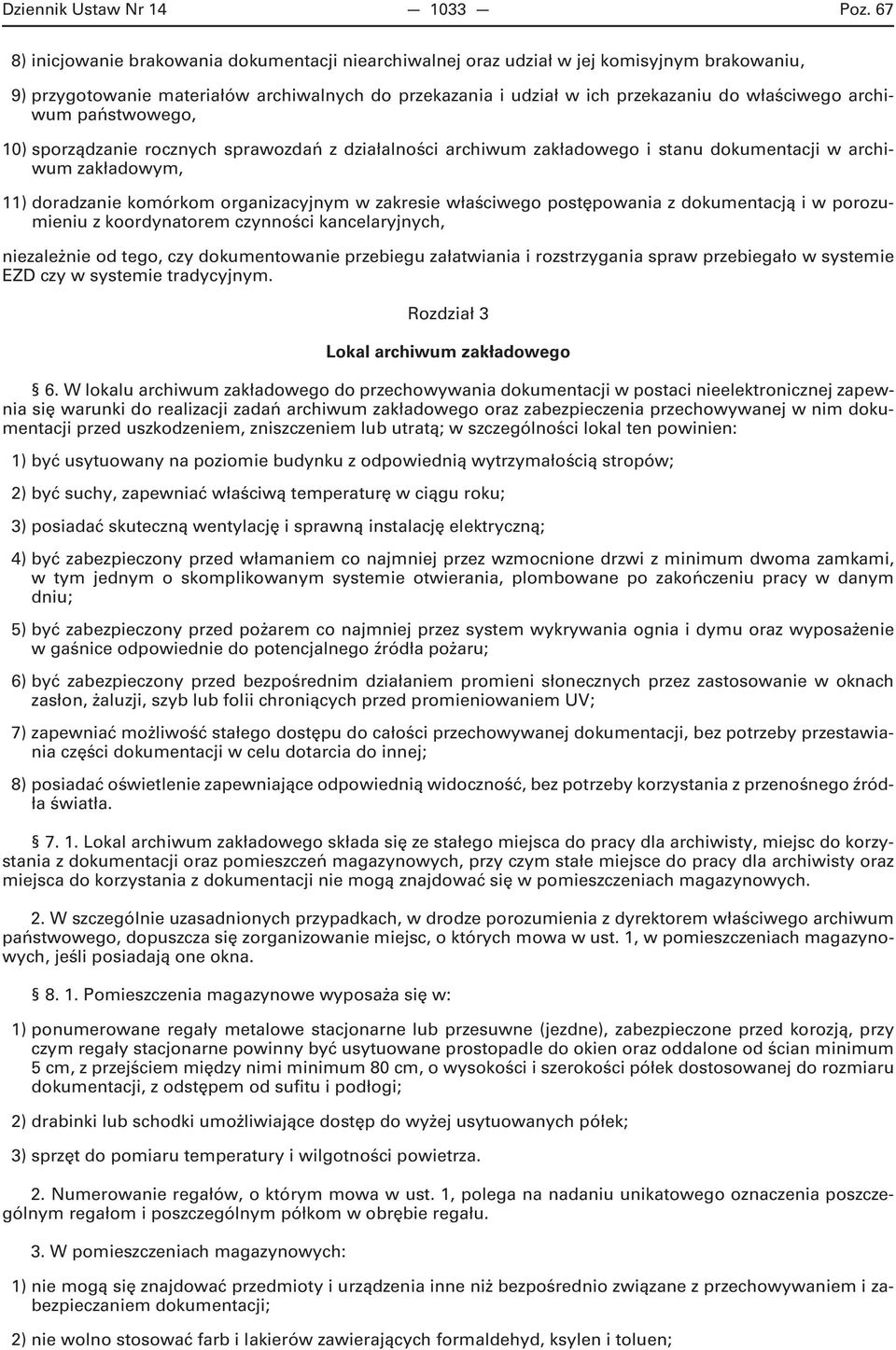 archiwum państwowego, 10) sporządzanie rocznych sprawozdań z działalności archiwum zakładowego i stanu dokumentacji w archiwum zakładowym, 11) doradzanie komórkom organizacyjnym w zakresie właściwego