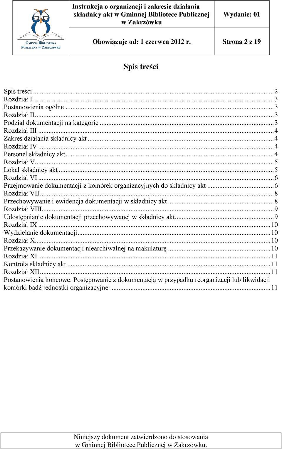 .. 6 Przejmowanie dokumentacji z komórek organizacyjnych do składnicy akt... 6 Rozdział VII... 8 Przechowywanie i ewidencja dokumentacji w składnicy akt... 8 Rozdział VIII.