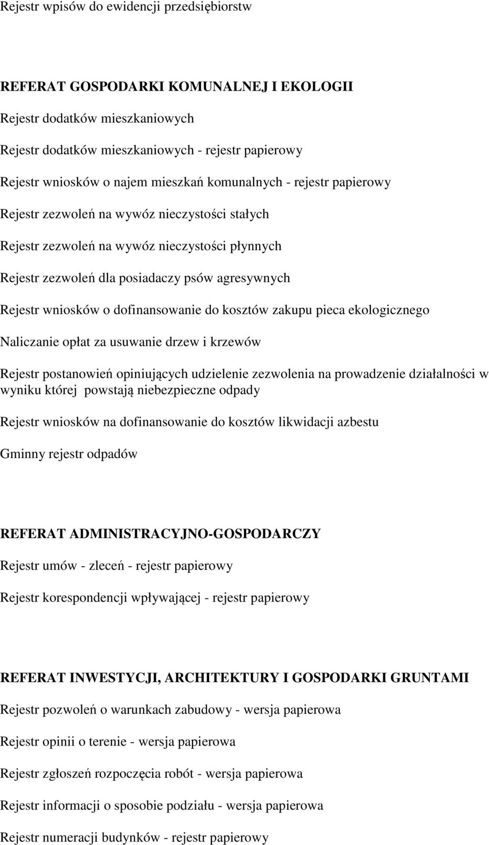 wniosków o dofinansowanie do kosztów zakupu pieca ekologicznego Naliczanie opłat za usuwanie drzew i krzewów Rejestr postanowień opiniujących udzielenie zezwolenia na prowadzenie działalności w