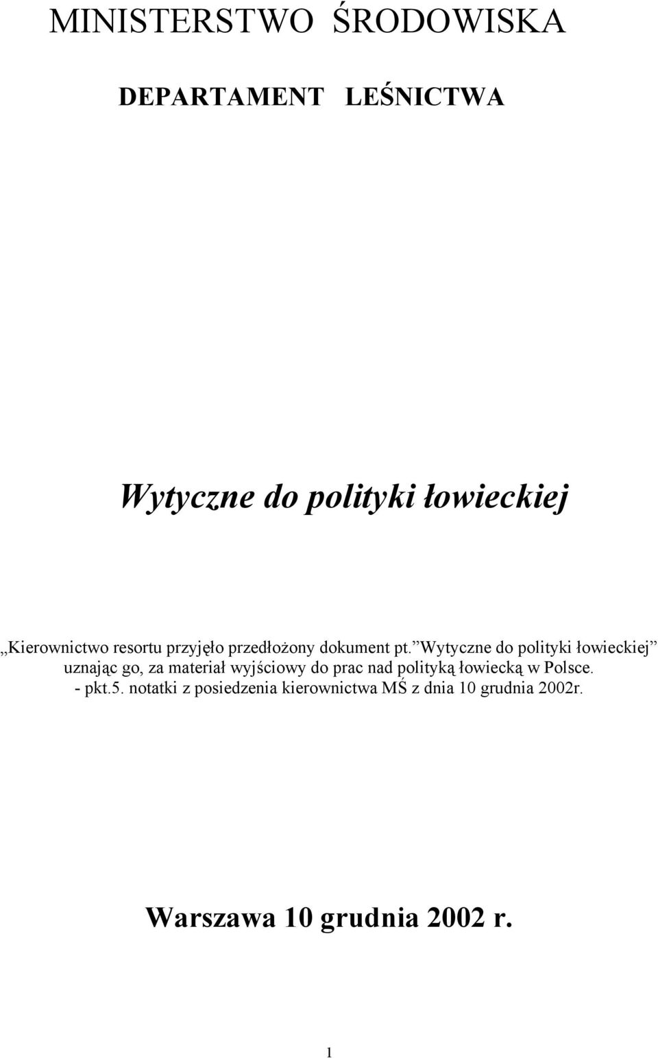 Wytyczne do polityki łowieckiej uznając go, za materiał wyjściowy do prac nad