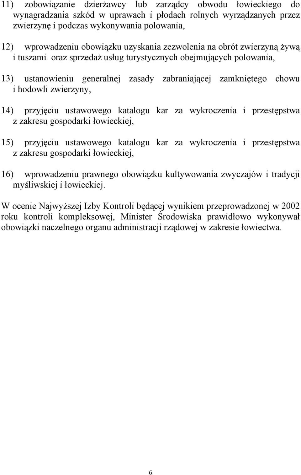 zwierzyny, 14) przyjęciu ustawowego katalogu kar za wykroczenia i przestępstwa z zakresu gospodarki łowieckiej, 15) przyjęciu ustawowego katalogu kar za wykroczenia i przestępstwa z zakresu