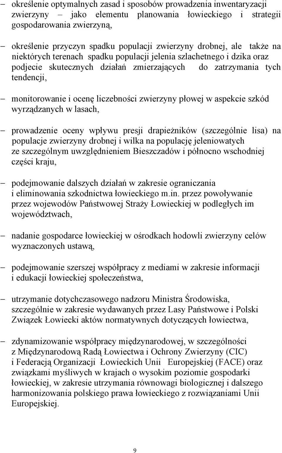 liczebności zwierzyny płowej w aspekcie szkód wyrządzanych w lasach, prowadzenie oceny wpływu presji drapieżników (szczególnie lisa) na populacje zwierzyny drobnej i wilka na populację jeleniowatych