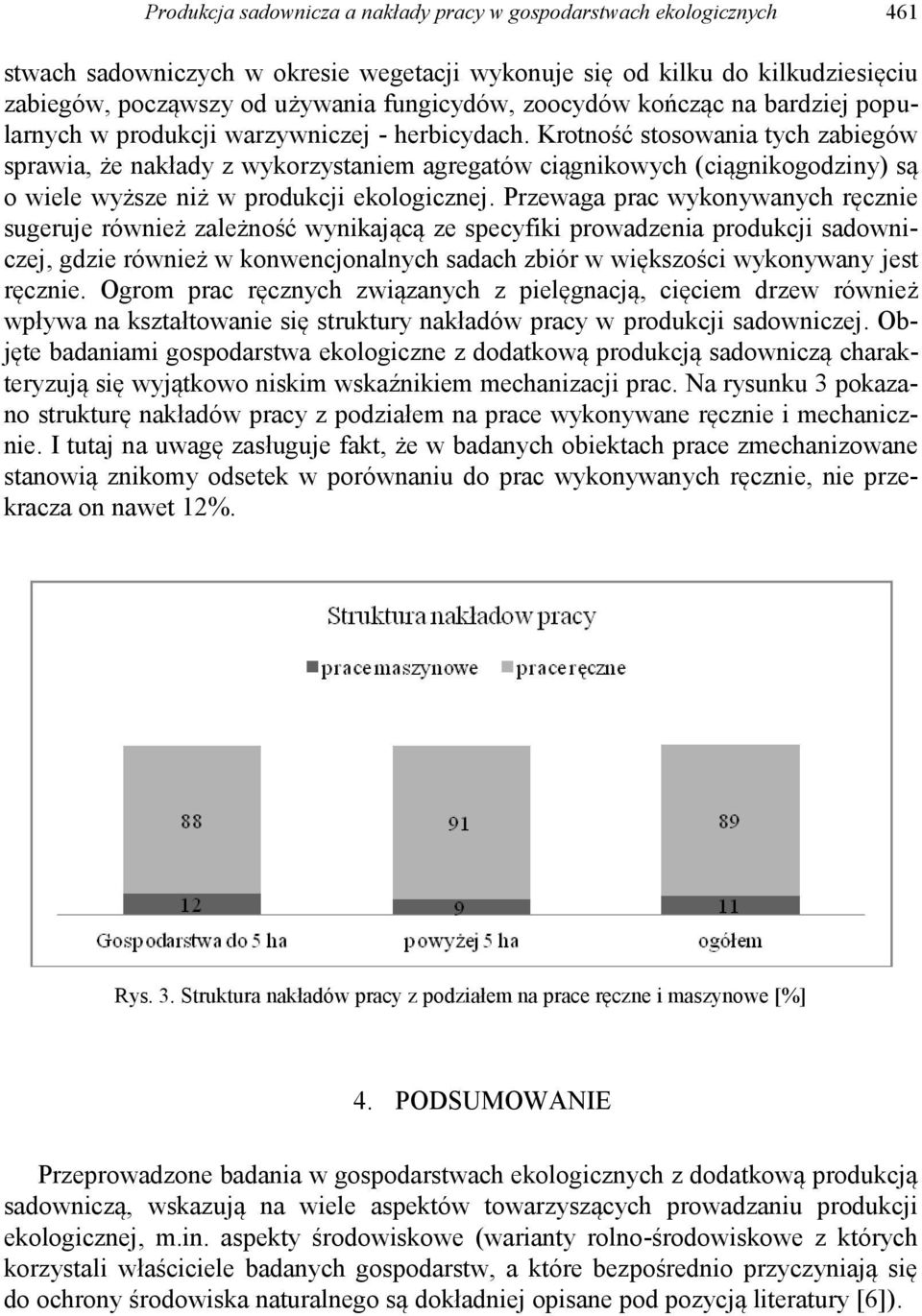 Krotność stosowania tych zabiegów sprawia, że nakłady z wykorzystaniem agregatów ciągnikowych (ciągnikogodziny) są o wiele wyższe niż w produkcji ekologicznej.