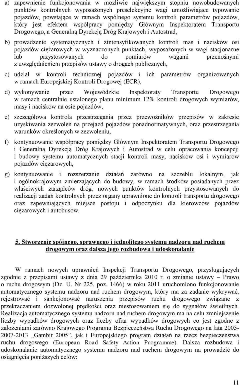 zintensyfikowanych kontroli mas i nacisków osi pojazdów ciężarowych w wyznaczonych punktach, wyposażonych w wagi stacjonarne lub przystosowanych do pomiarów wagami przenośnymi z uwzględnieniem