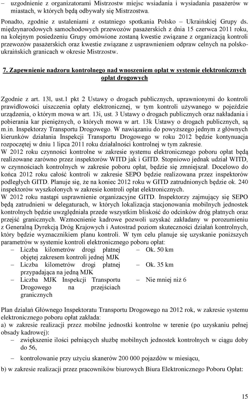 międzynarodowych samochodowych przewozów pasażerskich z dnia 15 czerwca 2011 roku, na kolejnym posiedzeniu Grupy omówione zostaną kwestie związane z organizacją kontroli przewozów pasażerskich oraz