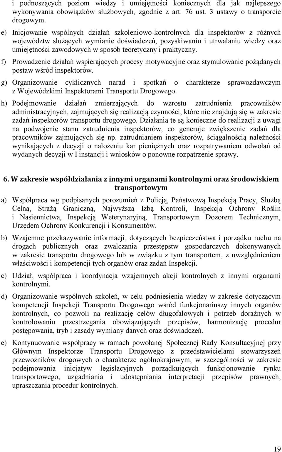 teoretyczny i praktyczny. f) Prowadzenie działań wspierających procesy motywacyjne oraz stymulowanie pożądanych postaw wśród inspektorów.