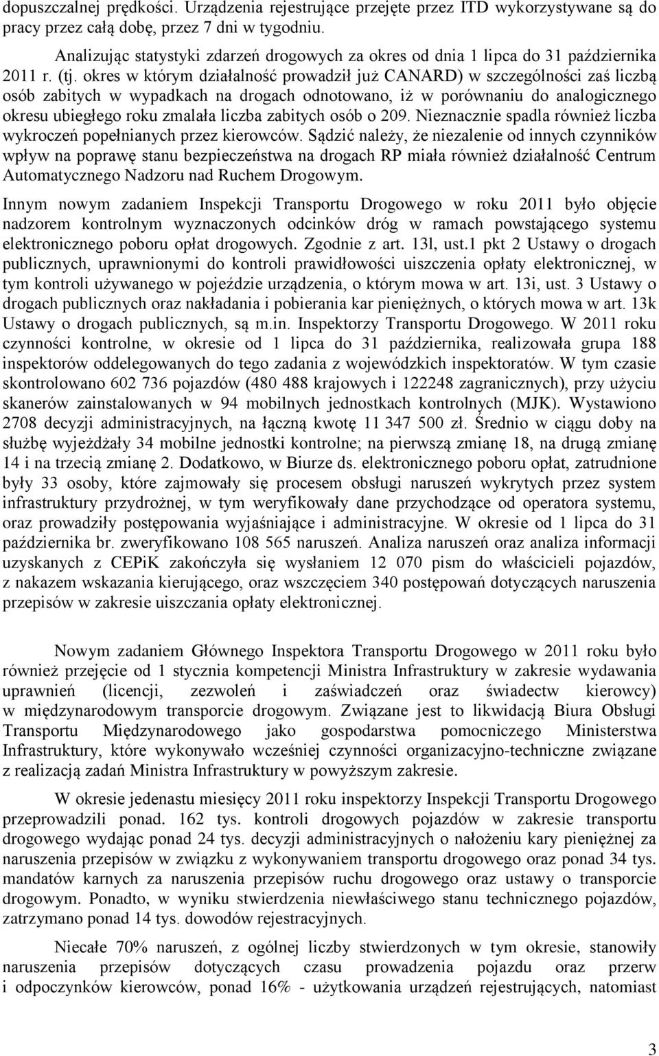 okres w którym działalność prowadził już CANARD) w szczególności zaś liczbą osób zabitych w wypadkach na drogach odnotowano, iż w porównaniu do analogicznego okresu ubiegłego roku zmalała liczba