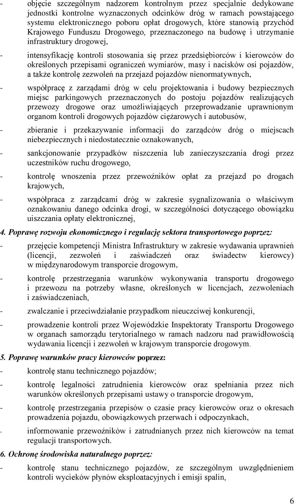 określonych przepisami ograniczeń wymiarów, masy i nacisków osi pojazdów, a także kontrolę zezwoleń na przejazd pojazdów nienormatywnych, - współpracę z zarządami dróg w celu projektowania i budowy