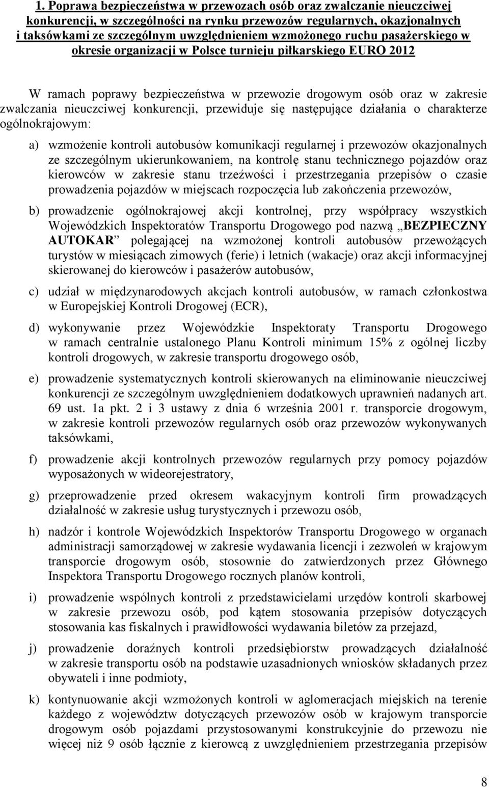 konkurencji, przewiduje się następujące działania o charakterze ogólnokrajowym: a) wzmożenie kontroli autobusów komunikacji regularnej i przewozów okazjonalnych ze szczególnym ukierunkowaniem, na