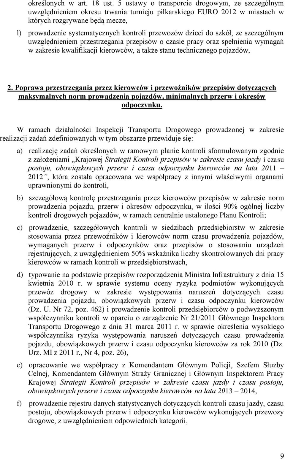 przewozów dzieci do szkół, ze szczególnym uwzględnieniem przestrzegania przepisów o czasie pracy oraz spełnienia wymagań w zakresie kwalifikacji kierowców, a także stanu technicznego pojazdów, 2.