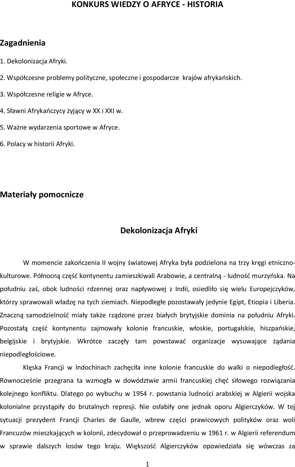 Materiały pomocnicze Dekolonizacja Afryki W momencie zakończenia II wojny światowej Afryka była podzielona na trzy kręgi etnicznokulturowe.