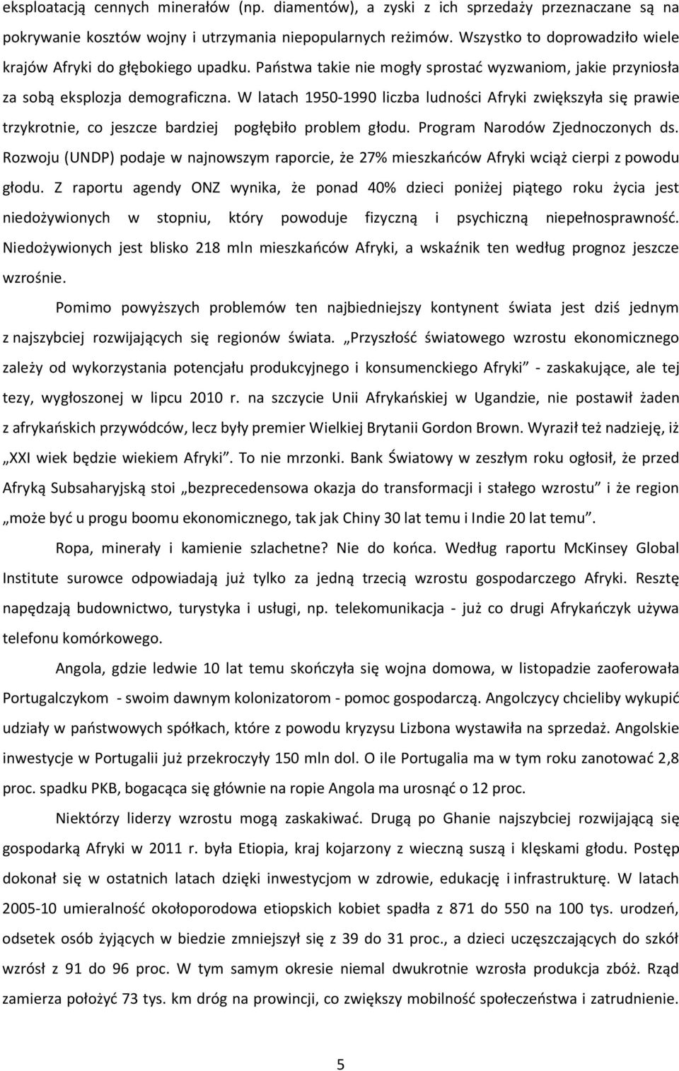 W latach 1950-1990 liczba ludności Afryki zwiększyła się prawie trzykrotnie, co jeszcze bardziej pogłębiło problem głodu. Program Narodów Zjednoczonych ds.