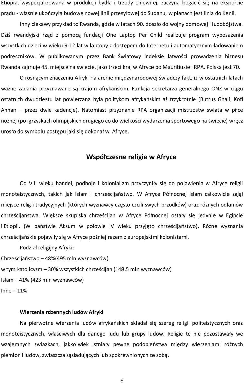 Dziś rwandyjski rząd z pomocą fundacji One Laptop Per Child realizuje program wyposażenia wszystkich dzieci w wieku 9-12 lat w laptopy z dostępem do Internetu i automatycznym ładowaniem podręczników.