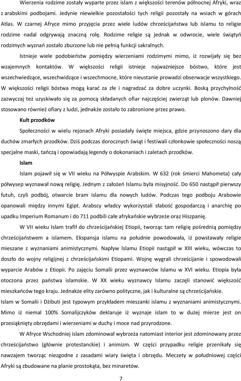 Rodzime religie są jednak w odwrocie, wiele świątyń rodzimych wyznań zostało zburzone lub nie pełnią funkcji sakralnych.
