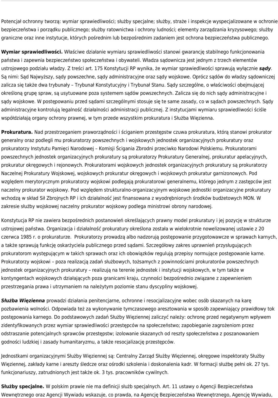 Właściwe działanie wymiaru sprawiedliwości stanowi gwarancję stabilnego funkcjonowania państwa i zapewnia bezpieczeństwo społeczeństwa i obywateli.