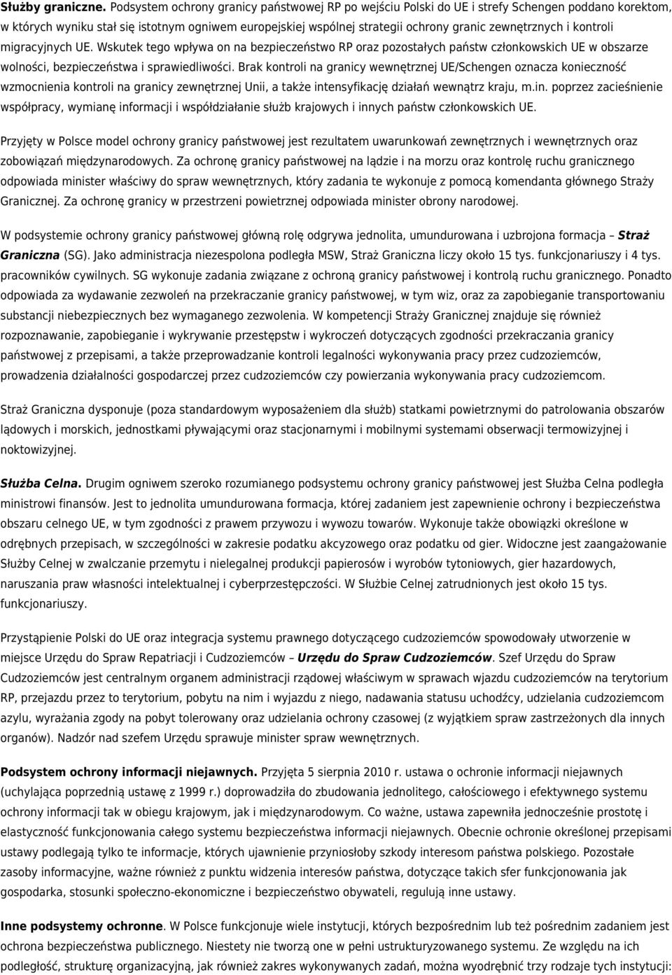 zewnętrznych i kontroli migracyjnych UE. Wskutek tego wpływa on na bezpieczeństwo RP oraz pozostałych państw członkowskich UE w obszarze wolności, bezpieczeństwa i sprawiedliwości.