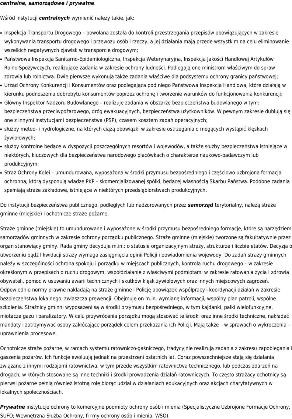 drogowego i przewozu osób i rzeczy, a jej działania mają przede wszystkim na celu eliminowanie wszelkich negatywnych zjawisk w transporcie drogowym; Państwowa Inspekcja Sanitarno-Epidemiologiczna,