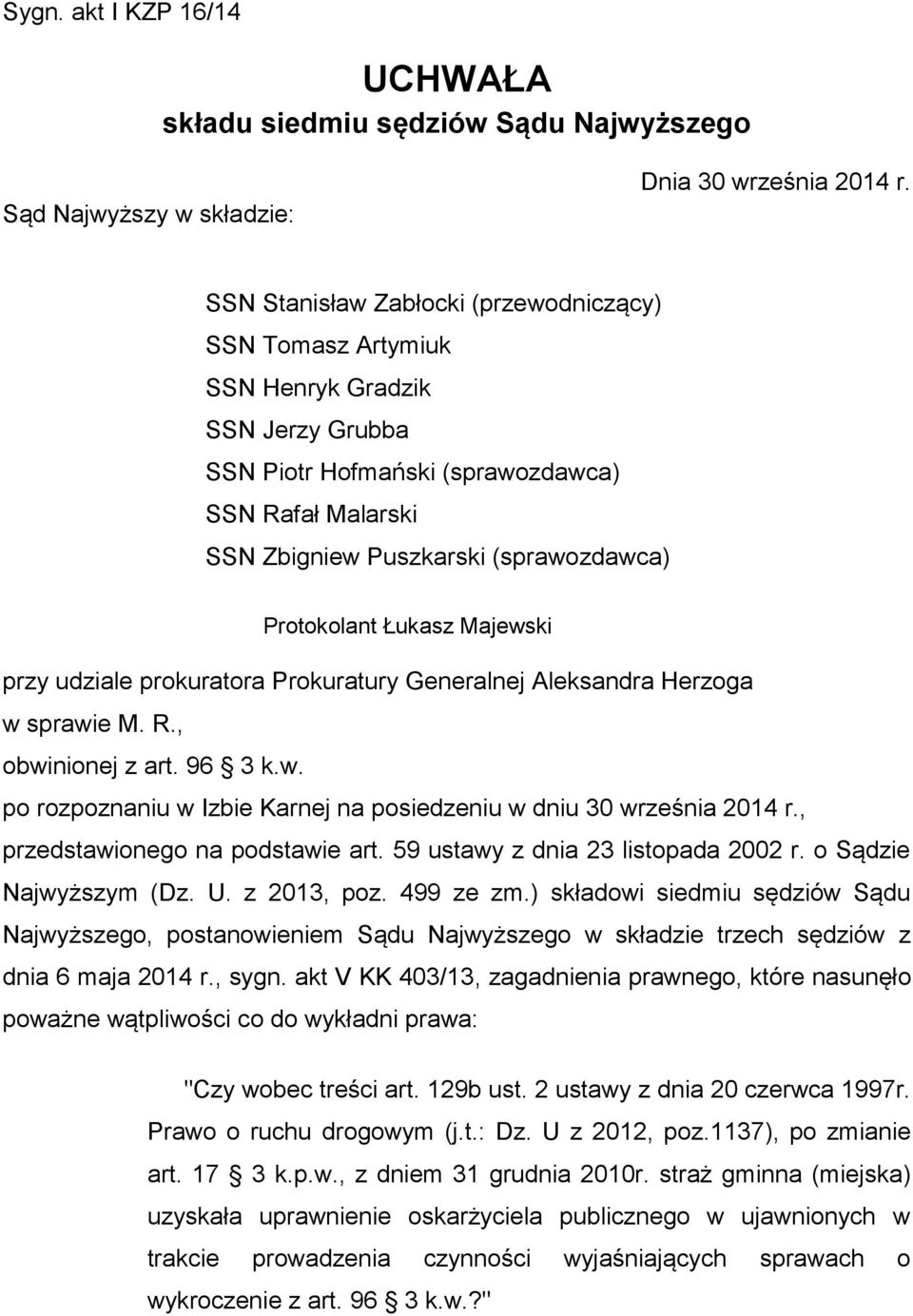 Protokolant Łukasz Majewski przy udziale prokuratora Prokuratury Generalnej Aleksandra Herzoga w sprawie M. R., obwinionej z art. 96 3 k.w. po rozpoznaniu w Izbie Karnej na posiedzeniu w dniu 30 września 2014 r.