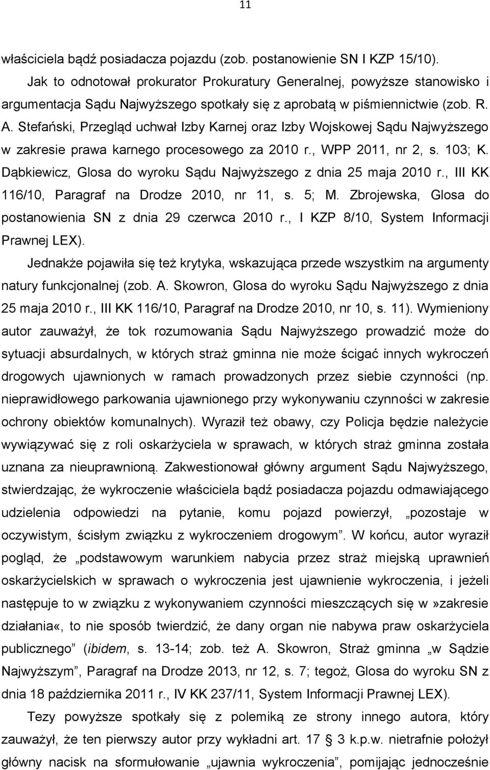 Stefański, Przegląd uchwał Izby Karnej oraz Izby Wojskowej Sądu Najwyższego w zakresie prawa karnego procesowego za 2010 r., WPP 2011, nr 2, s. 103; K.