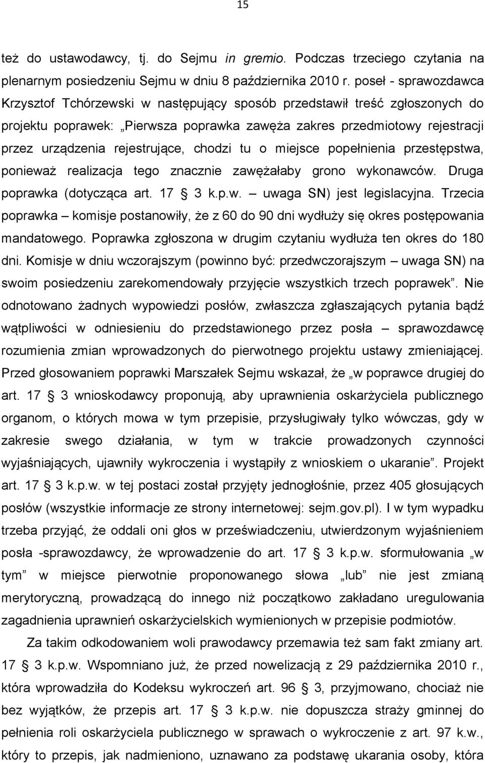 rejestrujące, chodzi tu o miejsce popełnienia przestępstwa, ponieważ realizacja tego znacznie zawężałaby grono wykonawców. Druga poprawka (dotycząca art. 17 3 k.p.w. uwaga SN) jest legislacyjna.