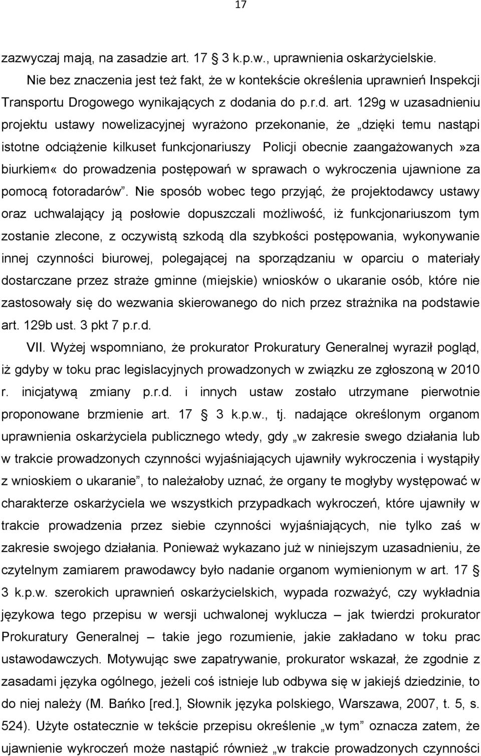 129g w uzasadnieniu projektu ustawy nowelizacyjnej wyrażono przekonanie, że dzięki temu nastąpi istotne odciążenie kilkuset funkcjonariuszy Policji obecnie zaangażowanych»za biurkiem«do prowadzenia