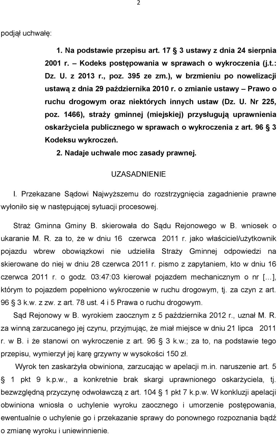 1466), straży gminnej (miejskiej) przysługują uprawnienia oskarżyciela publicznego w sprawach o wykroczenia z art. 96 3 Kodeksu wykroczeń. 2. Nadaje uchwale moc zasady prawnej. UZASADNIENIE I.