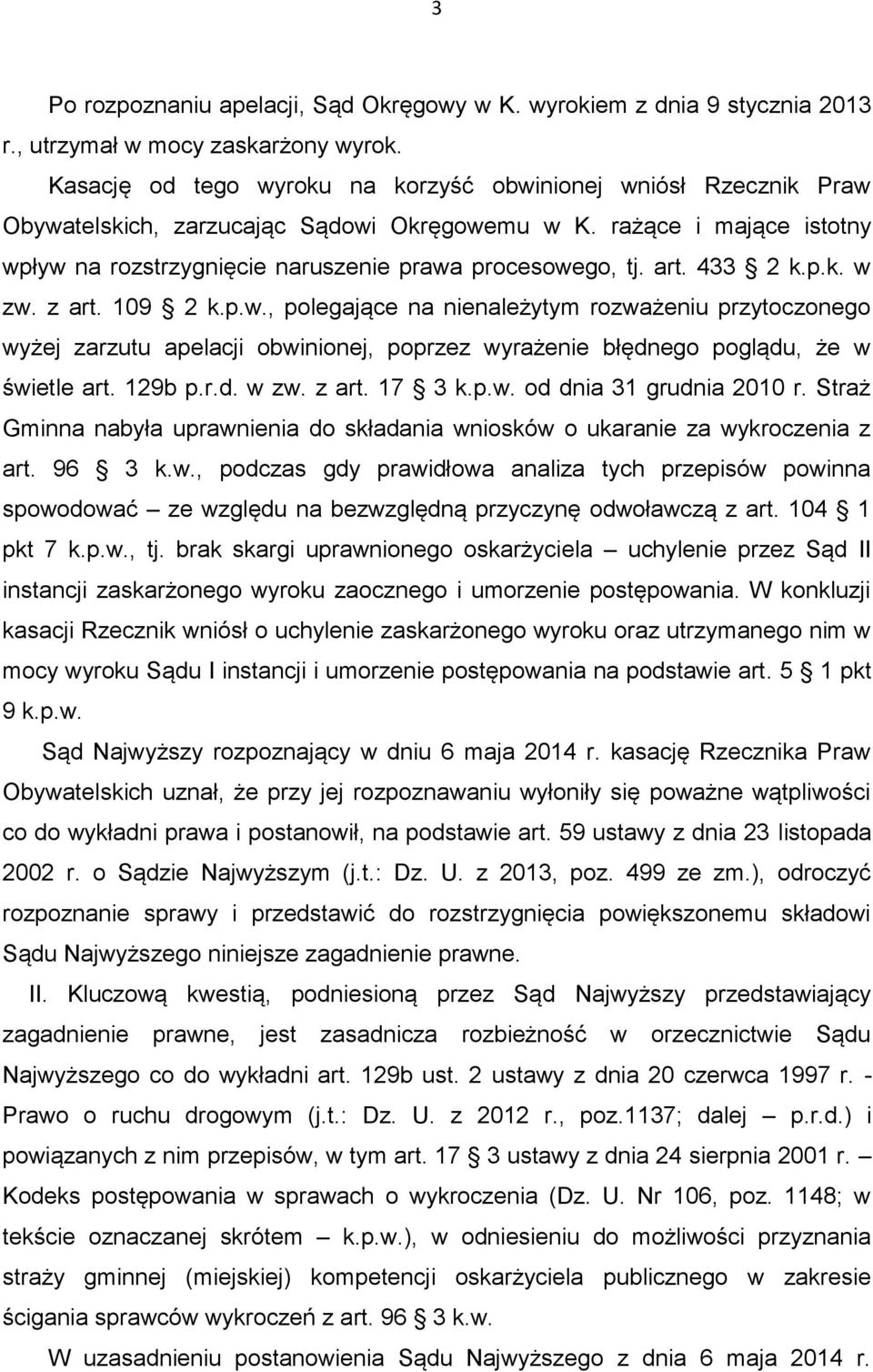 art. 433 2 k.p.k. w zw. z art. 109 2 k.p.w., polegające na nienależytym rozważeniu przytoczonego wyżej zarzutu apelacji obwinionej, poprzez wyrażenie błędnego poglądu, że w świetle art. 129b p.r.d. w zw. z art. 17 3 k.