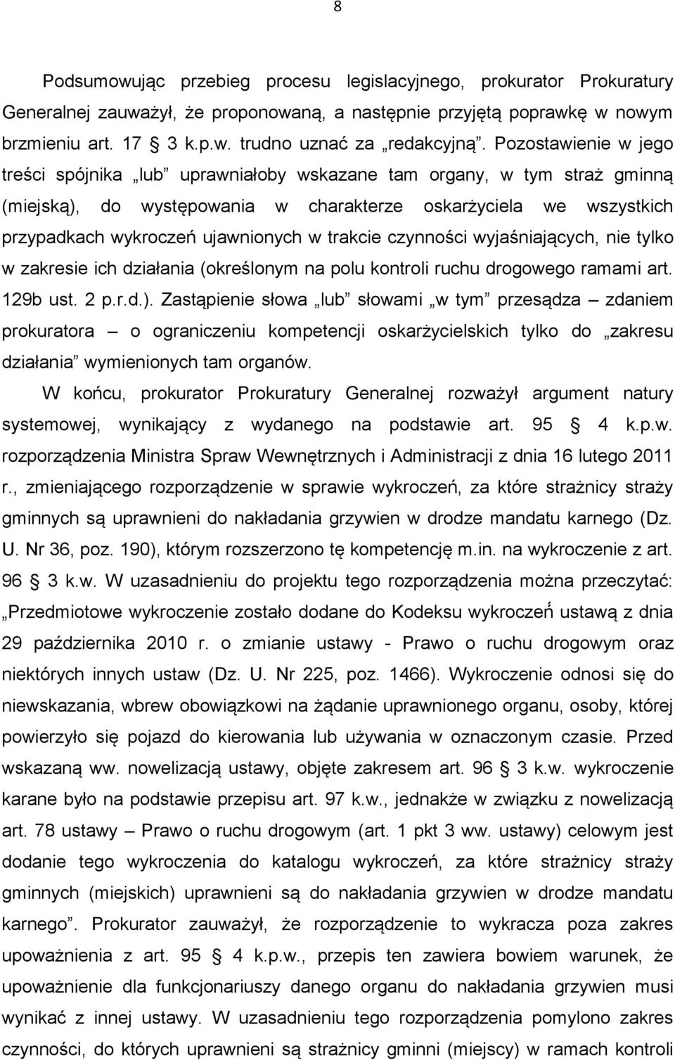 trakcie czynności wyjaśniających, nie tylko w zakresie ich działania (określonym na polu kontroli ruchu drogowego ramami art. 129b ust. 2 p.r.d.).