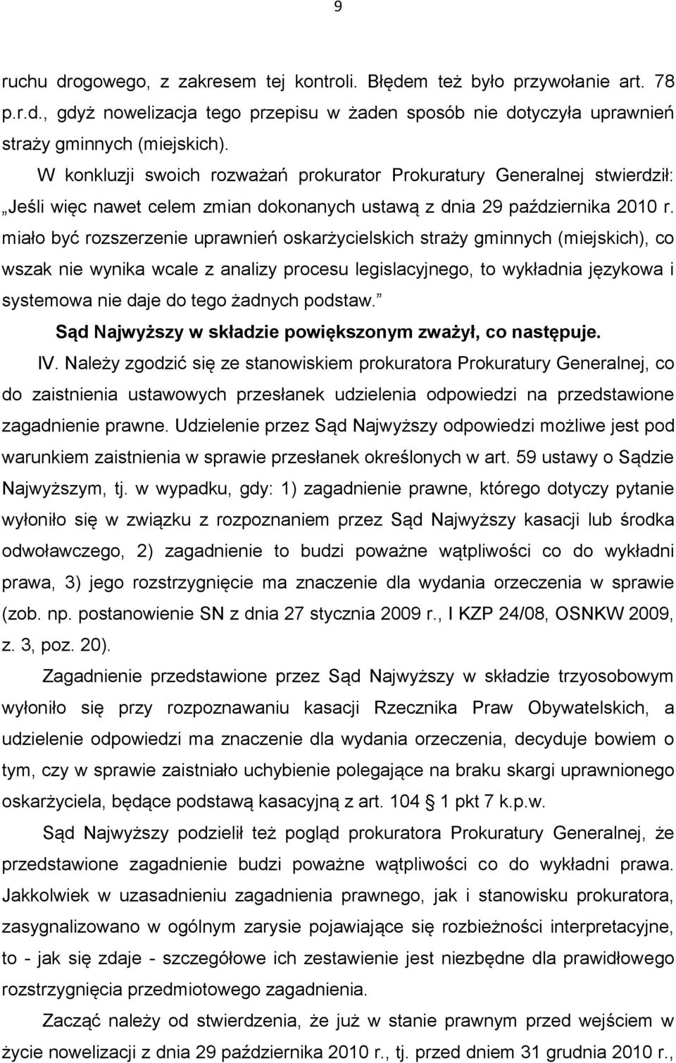 miało być rozszerzenie uprawnień oskarżycielskich straży gminnych (miejskich), co wszak nie wynika wcale z analizy procesu legislacyjnego, to wykładnia językowa i systemowa nie daje do tego żadnych