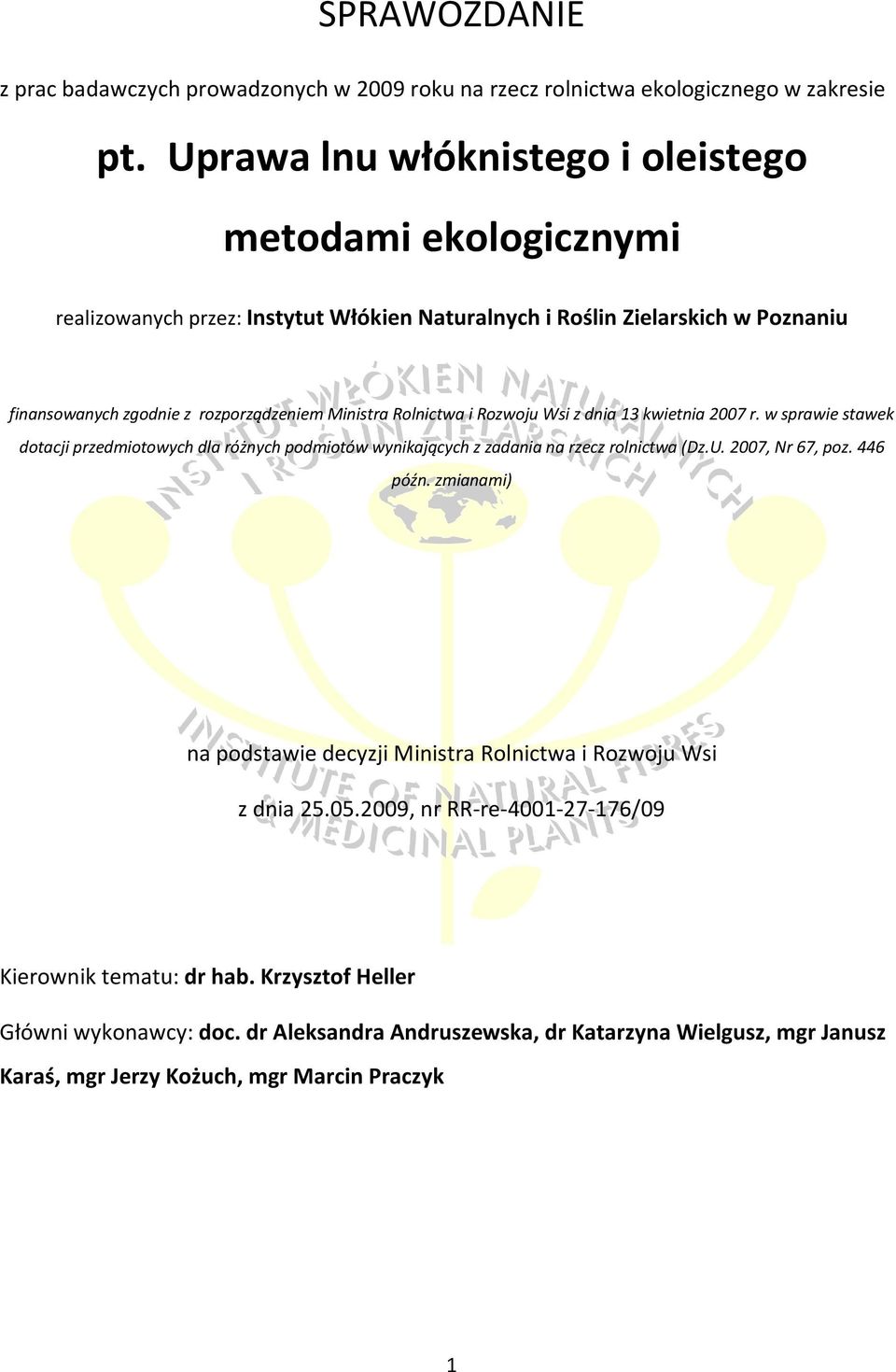 Rolnictwa i Rozwoju Wsi z dnia 13 kwietnia 2007 r. w sprawie stawek dotacji przedmiotowych dla różnych podmiotów wynikających z zadania na rzecz rolnictwa (Dz.U. 2007, Nr 67, poz. 446 późn.