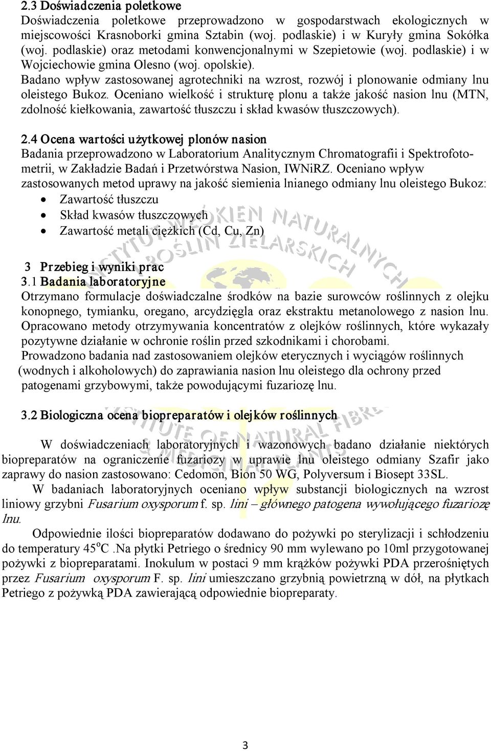 Badano wpływ zastosowanej agrotechniki na wzrost, rozwój i plonowanie odmiany lnu oleistego Bukoz.