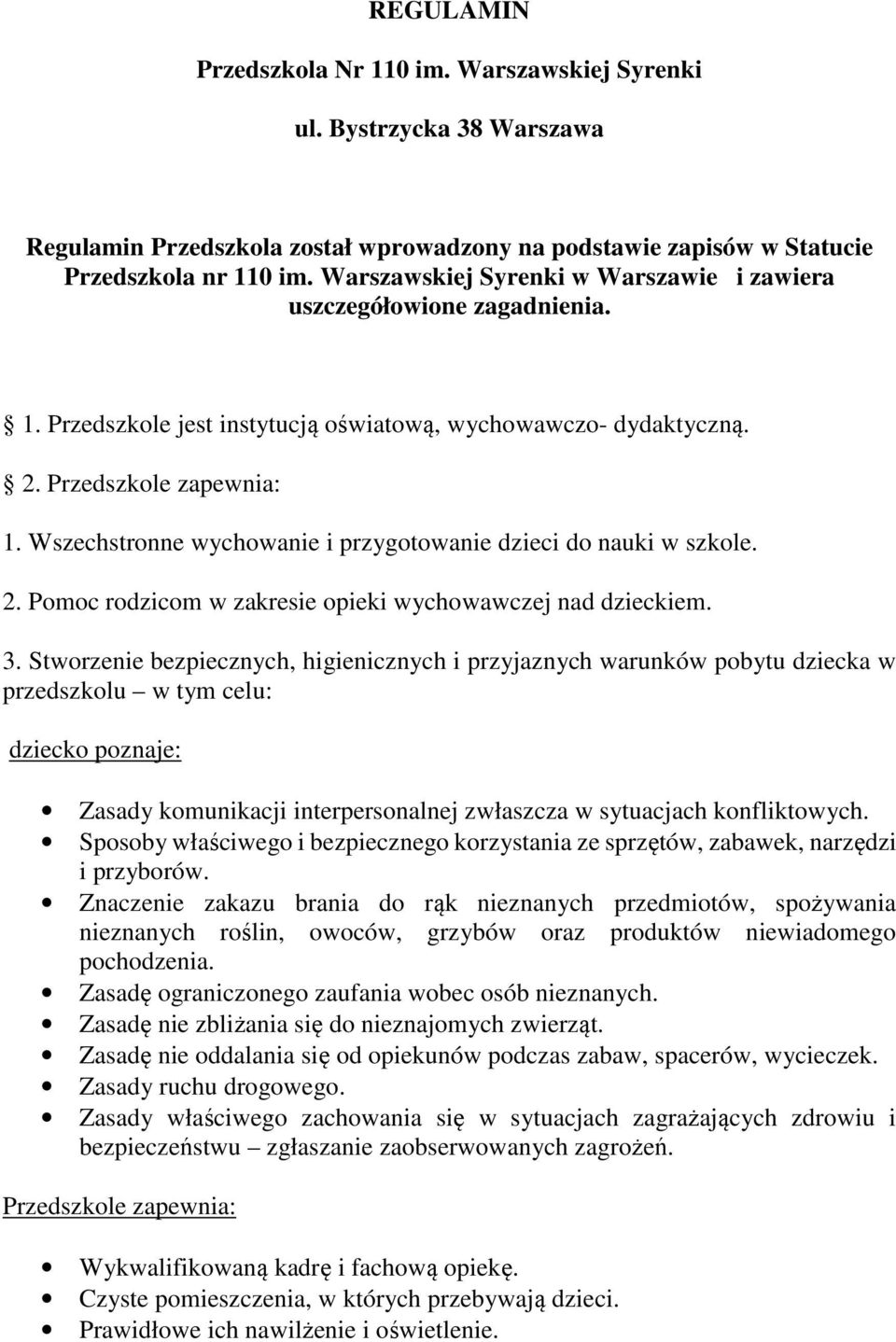 Wszechstronne wychowanie i przygotowanie dzieci do nauki w szkole. 2. Pomoc rodzicom w zakresie opieki wychowawczej nad dzieckiem. 3.