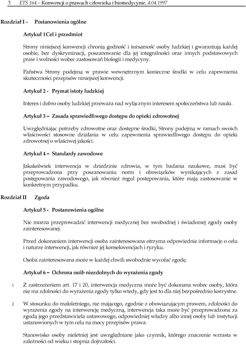 jej integralności oraz innych podstawowych praw i wolności wobec zastosowań biologii i medycyny.