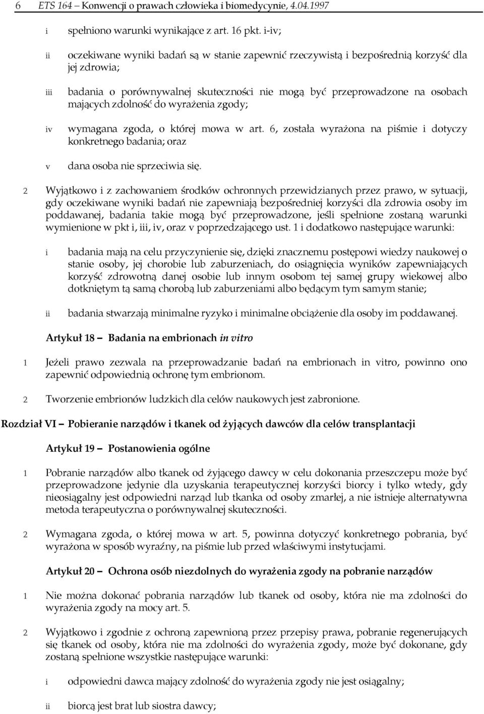 wyrażenia zgody; wymagana zgoda, o której mowa w art. 6, została wyrażona na piśmie i dotyczy konkretnego badania; oraz dana osoba nie sprzeciwia się.