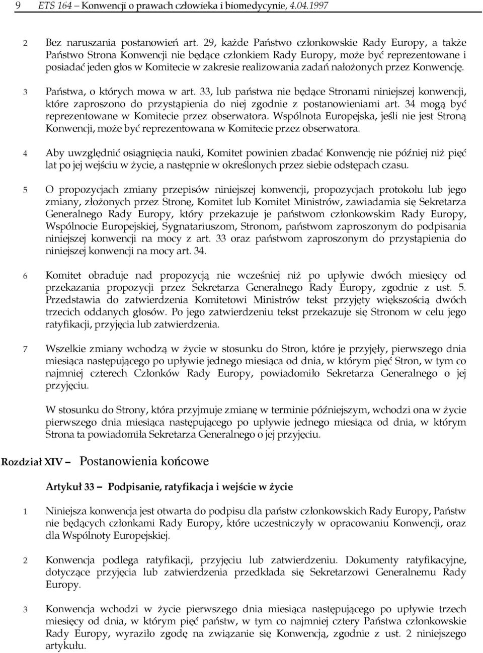 nałożonych przez Konwencję. 3 Państwa, o których mowa w art. 33, lub państwa nie będące Stronami niniejszej konwencji, które zaproszono do przystąpienia do niej zgodnie z postanowieniami art.