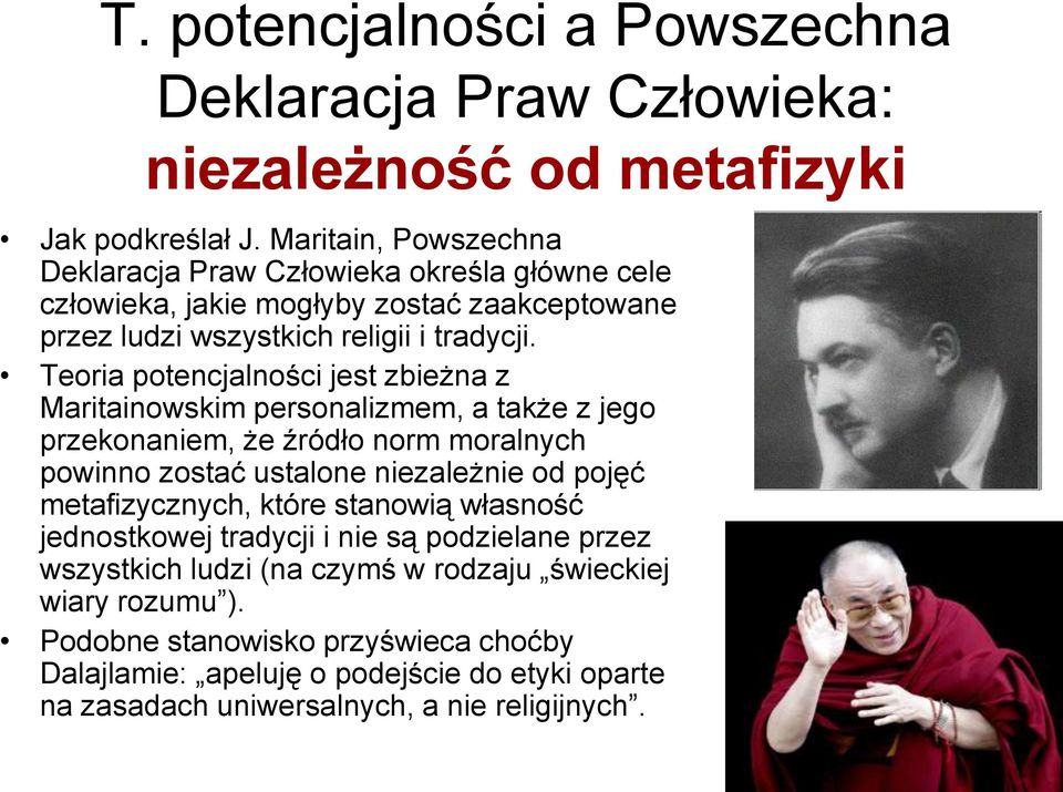 Teoria potencjalności jest zbieżna z Maritainowskim personalizmem, a także z jego przekonaniem, że źródło norm moralnych powinno zostać ustalone niezależnie od pojęć