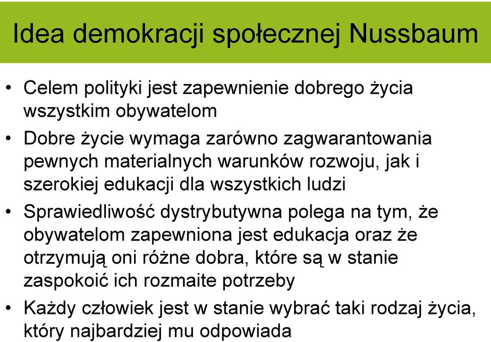 Sprawiedliwość dystrybutywna polega na tym, że obywatelom zapewniona jest edukacja oraz że otrzymują oni różne dobra,