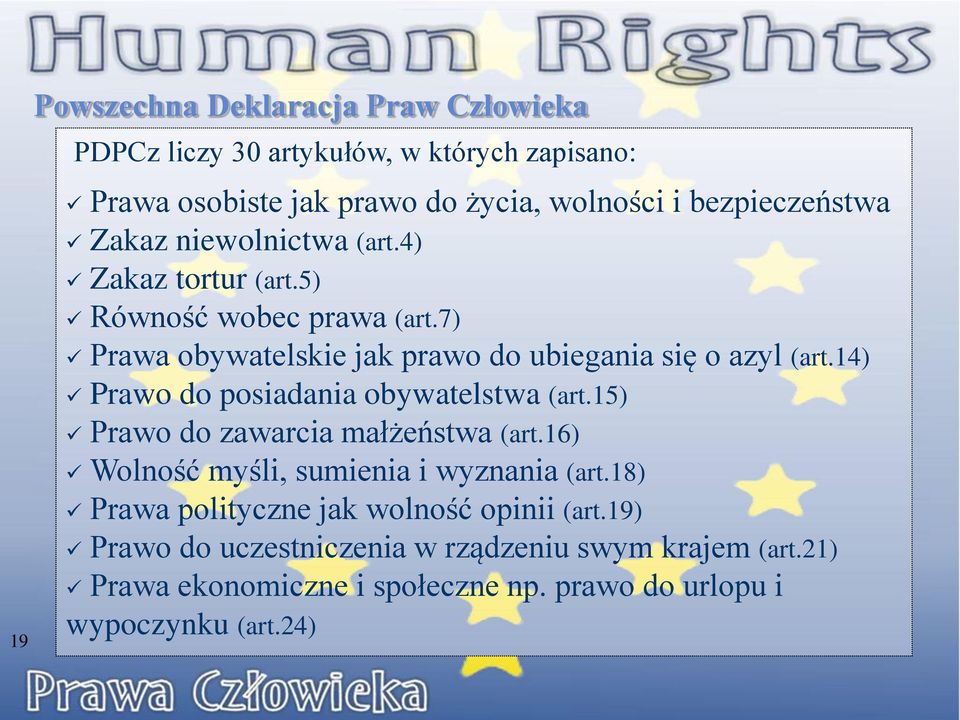 7) Prawa obywatelskie jak prawo do ubiegania się o azyl (art.14) Prawo do posiadania obywatelstwa (art.15) Prawo do zawarcia małżeństwa (art.