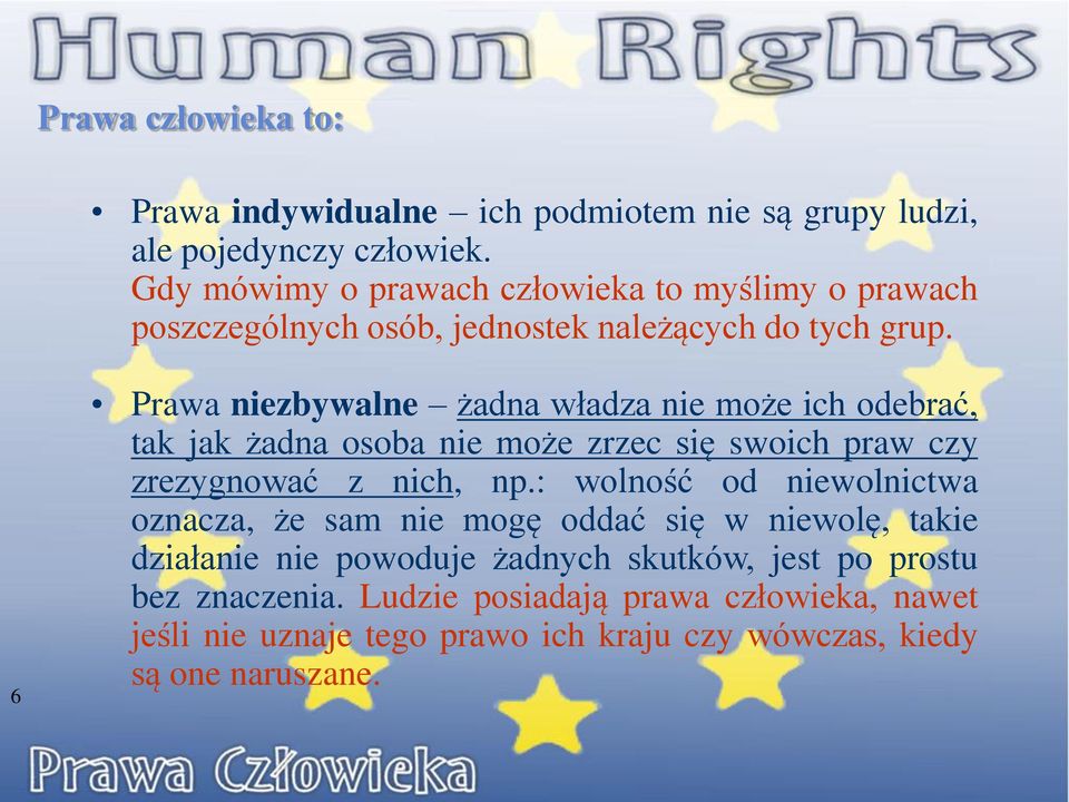 6 Prawa niezbywalne żadna władza nie może ich odebrać, tak jak żadna osoba nie może zrzec się swoich praw czy zrezygnować z nich, np.
