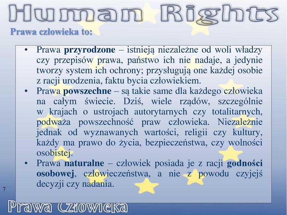 Dziś, wiele rządów, szczególnie w krajach o ustrojach autorytarnych czy totalitarnych, podważa powszechność praw człowieka.